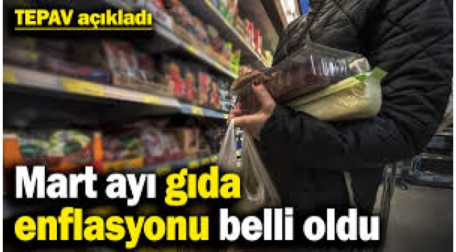 Mart ayı gıda enflasyonu belli oldu