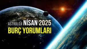 Nisan 2025 aylık burç yorumları