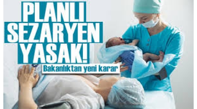 Planlı sezaryen doğumlara yasak getirildi