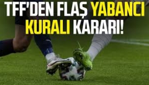 TFF'den gelecek sezon için yabancı kararı
