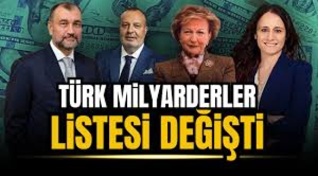 Türk milyarderler listesi baştan sona değişti: