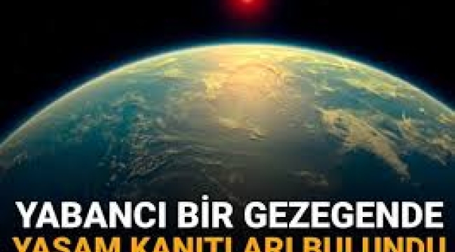 Yabancı bir gezegende yaşama dair şimdiye kadarki en güçlü kanıt bulundu