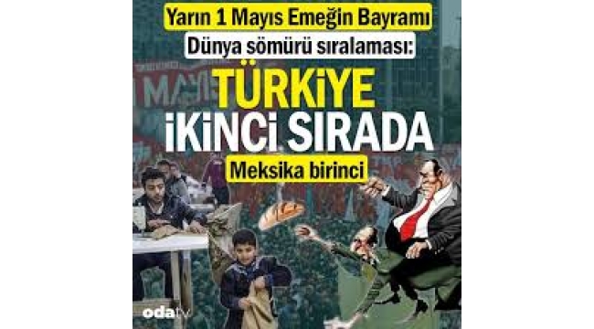 1 Mayıs Emeğin Bayramı... Dünya sömürü sıralaması: Türkiye ikinci sırada... Meksika birinci