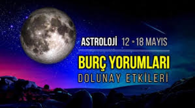 12-18 Mayıs haftalık burç yorumları (Dolunay)