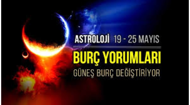 19-25 Mayıs haftalık burç yorumları