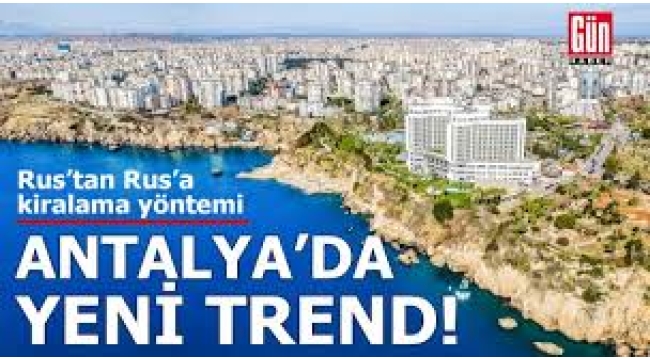Antalya'da yeni trend: Rus'tan Rus'a kirala