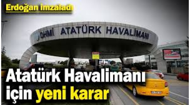  Atatürk Havalimanı için yeni karar