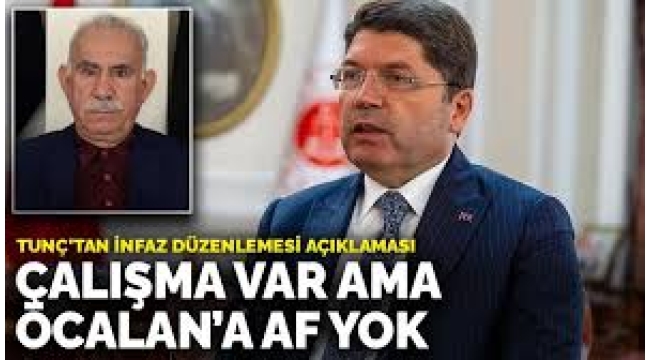 Bakan Tunç'tan İnfaz Düzenlemesi Açıklaması: Çalışma Var Ama Öcalan'a Af Yok