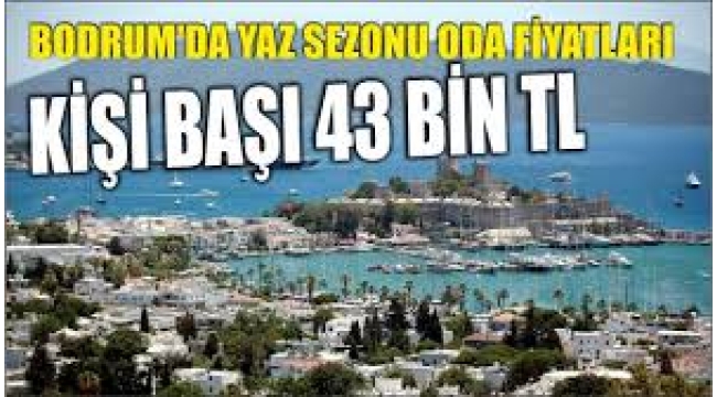 Bodrum'da kişi başı otel fiyatı 43 bine kadar çıktı