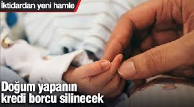 Doğum yapanın kredi borcu silinecek