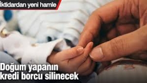 Doğum yapanın kredi borcu silinecek