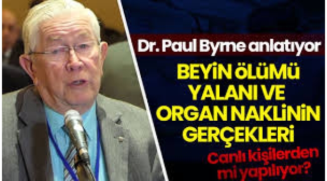 Dr. Byrne anlatıyor: Organ bağışı ve arkasındaki korkunç gerçekler
