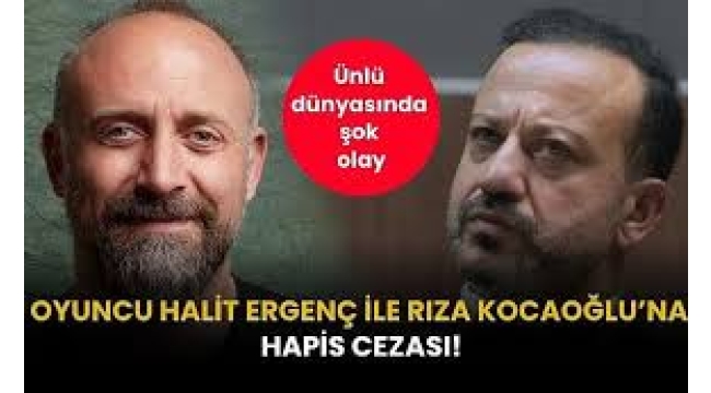Halit Ergenç ve Rıza Kocaoğlu'na hapis cezası