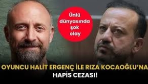Halit Ergenç ve Rıza Kocaoğlu'na hapis cezası