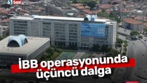 İBB operasyonunda üçüncü dalga