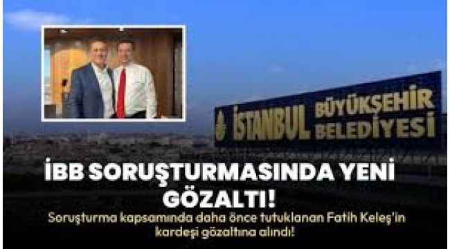 İBB soruşturmasında yeni gözaltı