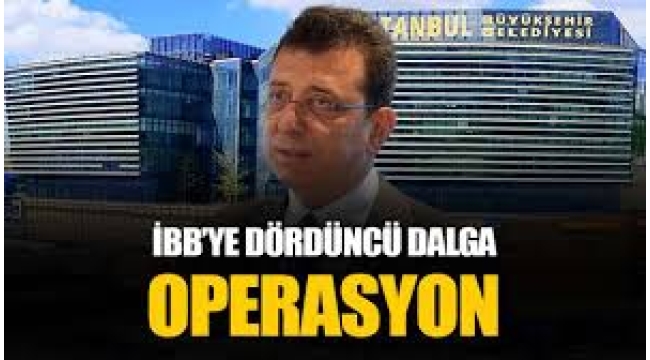 İBB'ye 4. dalga operasyonu