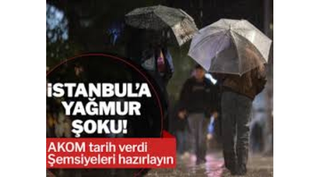 İstanbul'a yağmur şoku! AKOM tarih verdi