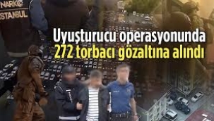 İstanbul'da uyuşturucu operasyonu: 272 torbacı yakalandı