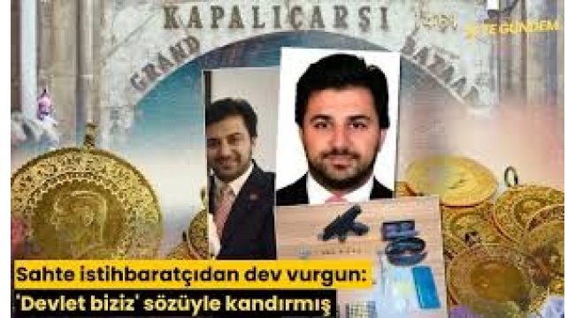 Kapalıçarşı'da sahte istihbaratçıdan dev vurgun! '