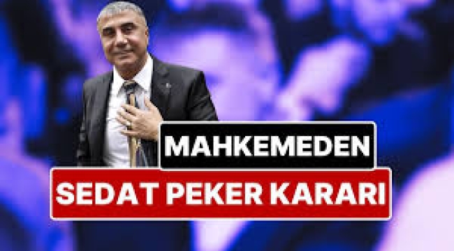 Mahkemeden Sedat Peker kararı!