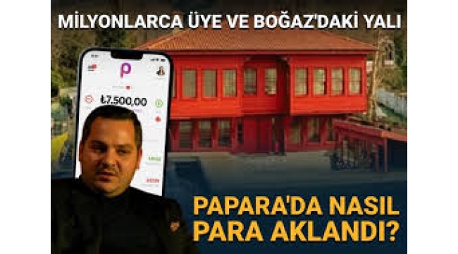 Papara ile nasıl para aklandı? 9 yılda milyonlarca kullanıcı ve 200 milyonluk yalı...