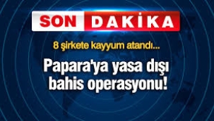  Papara'ya yasa dışı bahis operasyonu