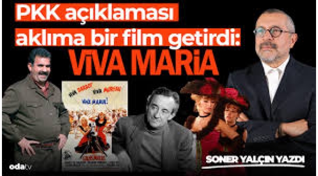 PKK açıklaması aklıma bir film getirdi: Viva Maria Soner Yalçın yazdı...