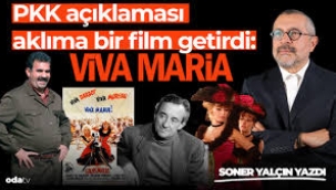 PKK açıklaması aklıma bir film getirdi: Viva Maria Soner Yalçın yazdı...