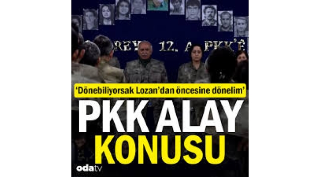 PKK alay konusu: Dönebiliyorsak Lozan'dan öncesine dönelim