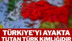 Rahmi Turan yazdı ...Türkiye’yi ayakta tutan Türk kimliğidir