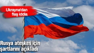 Ukrayna'dan flaş iddia: Rusya ateşkes için şartlarını açıkladı