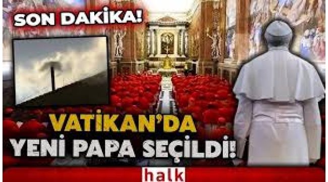 Vatikan'da beyaz duman... Papa seçildi
