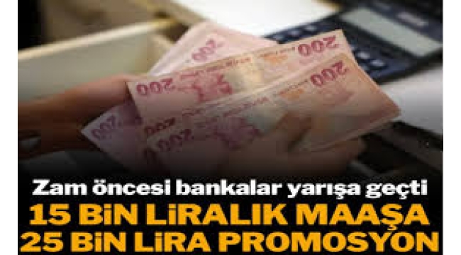 15 bin liralık maaşını getirene 25 bin lira promosyon
