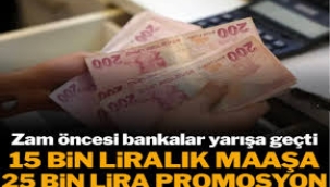 15 bin liralık maaşını getirene 25 bin lira promosyon