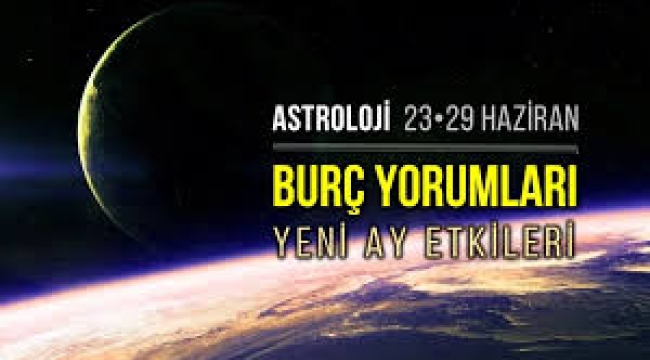 23 – 29 Haziran haftalık burç yorumları