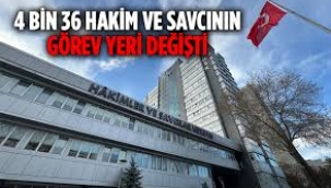 4 bin 36 hakim ve savcının görev yeri değişti