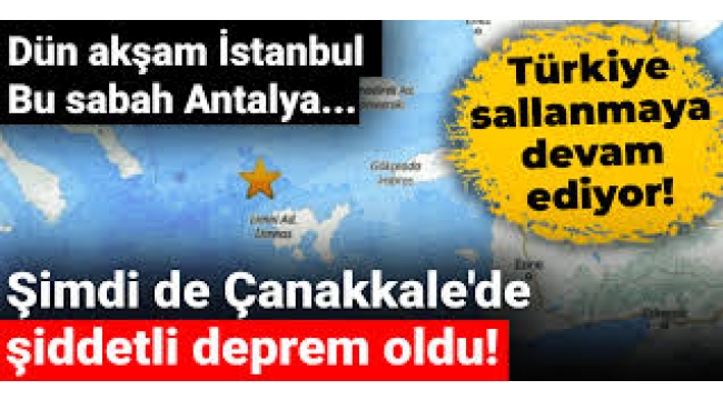 Dün İstanbul bugün Antalya ve Çanakkale sallandı