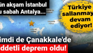 Dün İstanbul bugün Antalya ve Çanakkale sallandı