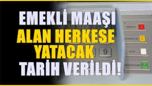 Emekli aylıkları için tarih belli oldu