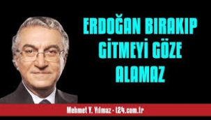 Erdoğan bırakıp gitmeyi göze alamaz