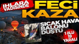 Ihlara Vadisi'nde sıcak hava balonları düştü: Ölü ve yaralılar var