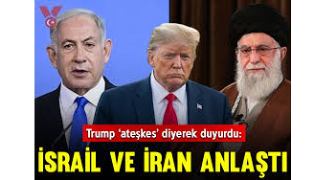 İsrail ile İran anlaştı: Ateşkesi Trump duyurdu!