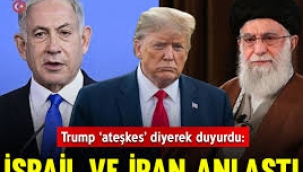 İsrail ile İran anlaştı: Ateşkesi Trump duyurdu!
