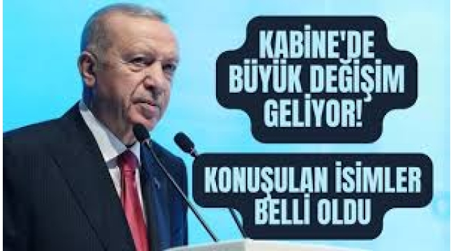 Kabine'de değişecek bakanlar belli oldu! O isimler dışında hepsi gidiyor…