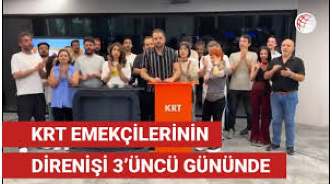 KRT emekçilerinin direnişi sürüyor: