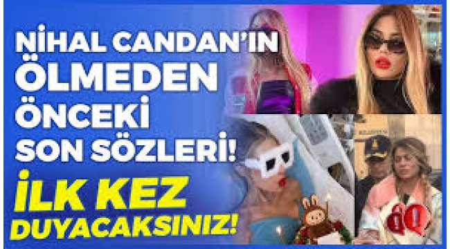 Nihal Candan ölmeden son kez bunu istemiş
