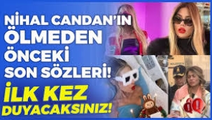 Nihal Candan ölmeden son kez bunu istemiş