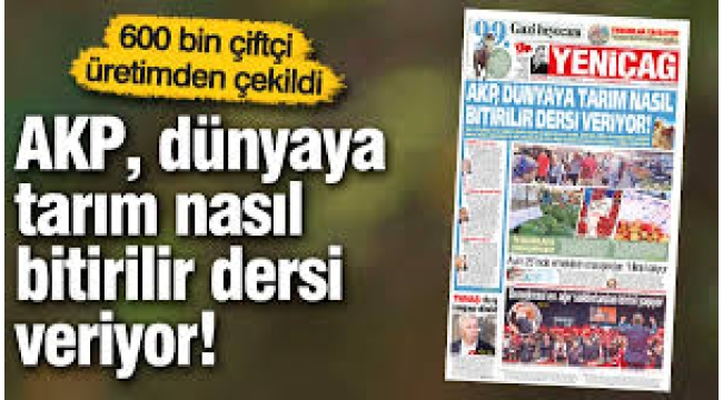 Yeniçağ Gazetesi: AKP, dünyaya tarım nasıl bitirilir dersi veriyor!