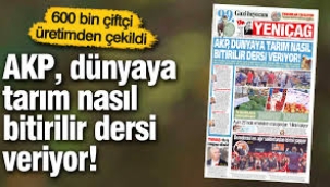Yeniçağ Gazetesi: AKP, dünyaya tarım nasıl bitirilir dersi veriyor!